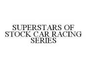 SUPERSTARS OF STOCK CAR RACING SERIES