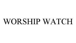 WORSHIP WATCH