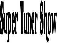 SUPER TUNER SHOW