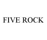FIVE ROCK