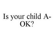 IS YOUR CHILD A-OK?