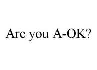 ARE YOU A-OK?
