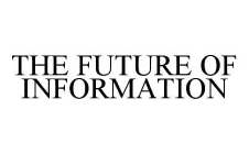 THE FUTURE OF INFORMATION