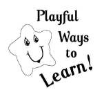 PLAYFUL WAYS TO LEARN