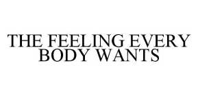 THE FEELING EVERY BODY WANTS