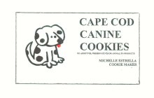 CAPE COD CANINE COOKIES NO ADDITIVES, PRESERVATIVES OR ANIMAL BY-PRODUCTS MICHELLE ESTRELLA COOKIE MAKER