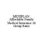 MEXIPLAN: AFFORDABLE FAMILY MEDICAL INSURANCE AT GROUP RATES