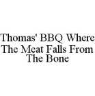 THOMAS' BBQ WHERE THE MEAT FALLS FROM THE BONE