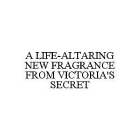 A LIFE-ALTARING NEW FRAGRANCE FROM VICTORIA'S SECRET