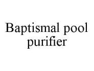 BAPTISMAL POOL PURIFIER