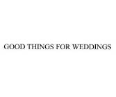 GOOD THINGS FOR WEDDINGS