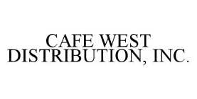 CAFE WEST DISTRIBUTION, INC.