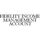 FIDELITY INCOME MANAGEMENT ACCOUNT