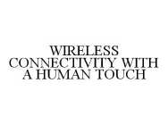 WIRELESS CONNECTIVITY WITH A HUMAN TOUCH