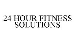 24 HOUR FITNESS SOLUTIONS