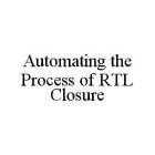 AUTOMATING THE PROCESS OF RTL CLOSURE