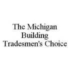 THE MICHIGAN BUILDING TRADESMEN'S CHOICE