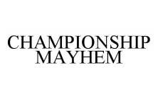 CHAMPIONSHIP MAYHEM