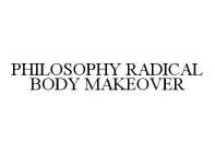 PHILOSOPHY RADICAL BODY MAKEOVER