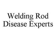 WELDING ROD DISEASE EXPERTS