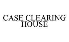 CASE CLEARING HOUSE