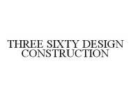 THREE SIXTY DESIGN CONSTRUCTION