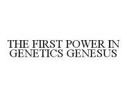 THE FIRST POWER IN GENETICS GENESUS