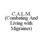 C.A.L.M. (COMBATING AND LIVING WITH MIGRAINES)