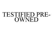 TESTIFIED PRE-OWNED