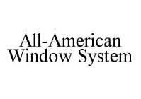 ALL-AMERICAN WINDOW SYSTEM