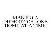 MAKING A DIFFERENCE...ONE HOME AT A TIME.