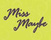 MISS MAYBE