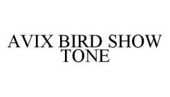 AVIX BIRD SHOW TONE