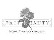 FAIR BEAUTY NIGHT RECOVERY COMPLEX