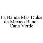 LA BANDA MAS DULCE DE MEXICO BANDA CANA VERDE