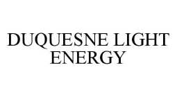 DUQUESNE LIGHT ENERGY