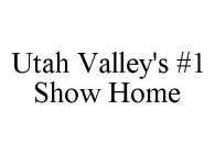 UTAH VALLEY'S #1 SHOW HOME