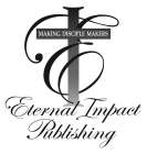 ETERNAL IMPACT PUBLISHING MAKING DISCIPLE MAKERS