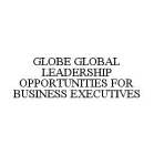 GLOBE GLOBAL LEADERSHIP OPPORTUNITIES FOR BUSINESS EXECUTIVES