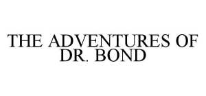 THE ADVENTURES OF DR. BOND