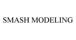 SMASH MODELING