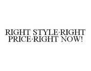 RIGHT STYLE·RIGHT PRICE·RIGHT NOW!