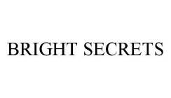 BRIGHT SECRETS