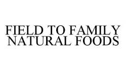 FIELD TO FAMILY NATURAL FOODS