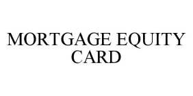 MORTGAGE EQUITY CARD