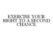 EXERCISE YOUR RIGHT TO A SECOND CHANCE