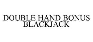 DOUBLE HAND BONUS BLACKJACK