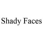 SHADY FACES