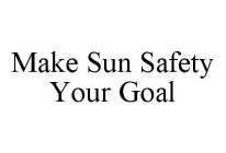 MAKE SUN SAFETY YOUR GOAL