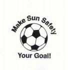 MAKE SUN SAFETY YOUR GOAL!